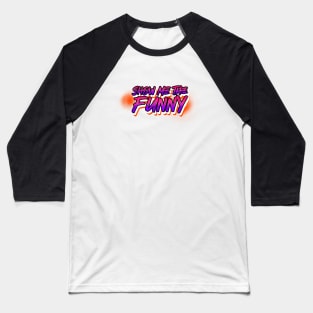 Show Me the Funny Baseball T-Shirt